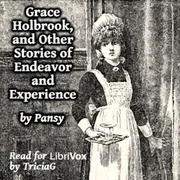 Cover of Grace Holbrook, and Other Stories of Endeavor and Experience