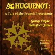 Cover of The Huguenot: A Tale of the French Protestants