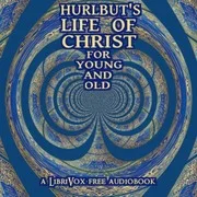 Cover of Hurlbut's Life of Christ For Young and Old