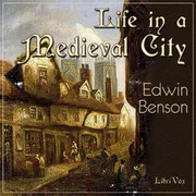 Cover of Life in a Mediaeval City, Illustrated by York in the XVth Century