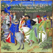 Cover of Manners, Customs and Dress During the Middle Ages and During the Renaissance Period