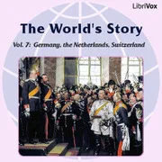Cover of The World’s Story Volume VII: Germany, the Netherlands and Switzerland